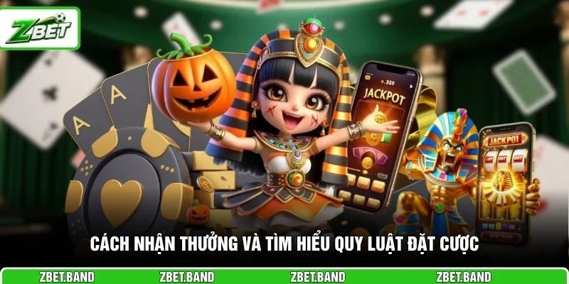 Cách nhận thưởng và tìm hiểu quy luật đặt cược