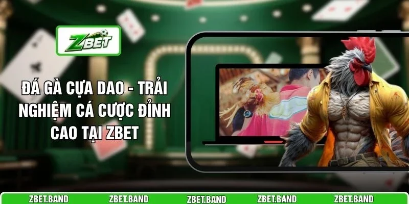 Đá Gà Cựa Dao - Trải Nghiệm Cá Cược Đỉnh Cao Tại ZBET