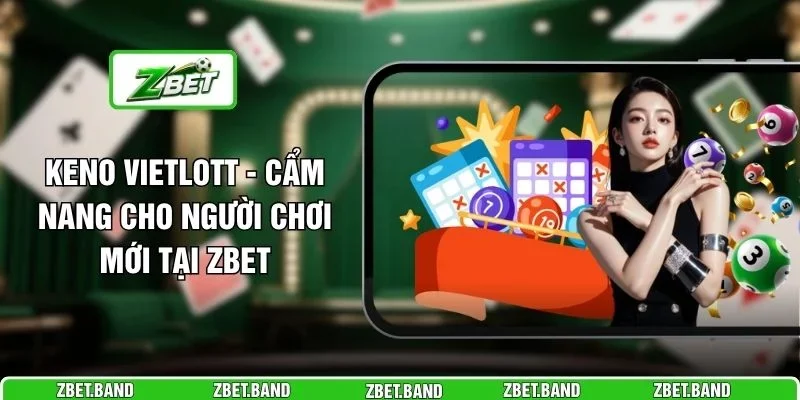 Keno Vietlott - Cẩm Nang Cho Người Chơi Mới Tại ZBET 