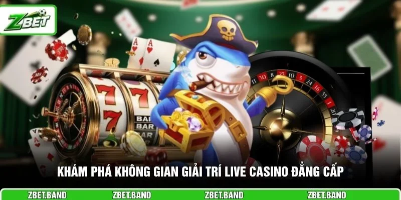 Khám phá không gian giải trí live casino đẳng cấp