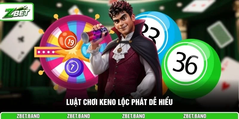 Luật chơi Keno Lộc Phát dễ hiểu 