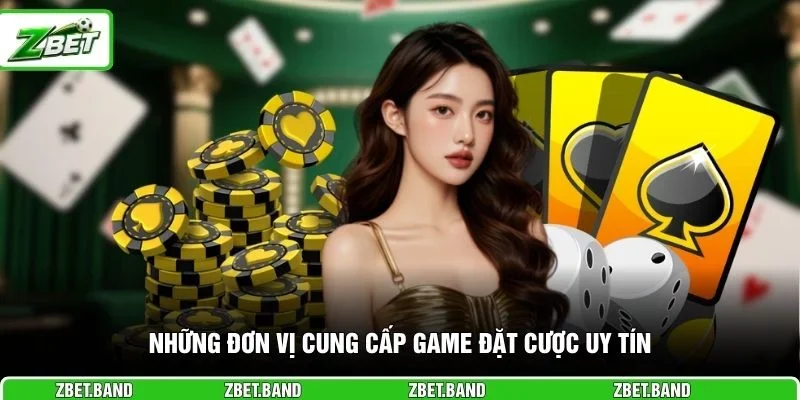 Những đơn vị cung cấp game đặt cược uy tín