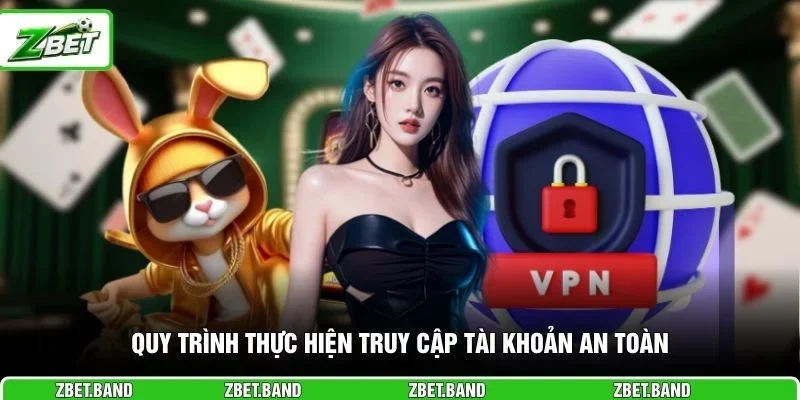 Quy trình thực hiện truy cập tài khoản an toàn