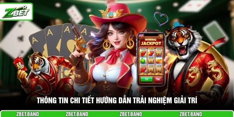 Thông tin chi tiết hướng dẫn trải nghiệm giải trí
