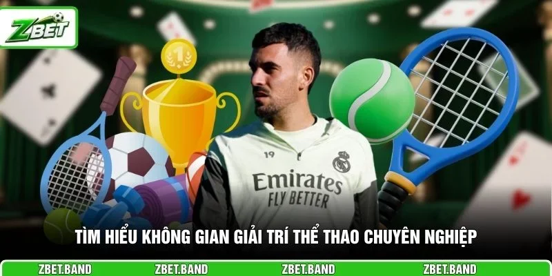 Tìm hiểu không gian giải trí thể thao chuyên nghiệp