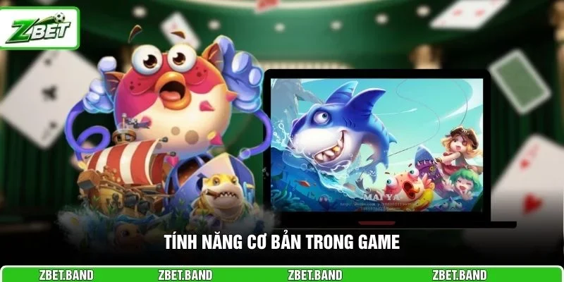 Tính năng cơ bản trong game 