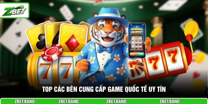 Top các bên cung cấp game quốc tế uy tín