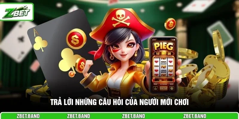 Trả lời những câu hỏi của người mới chơi