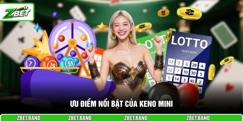 Ưu điểm nổi bật của Keno Mini 